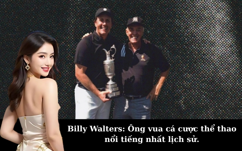 Billy Walters: Ông vua cá cược thể thao nổi tiếng nhất lịch sử.