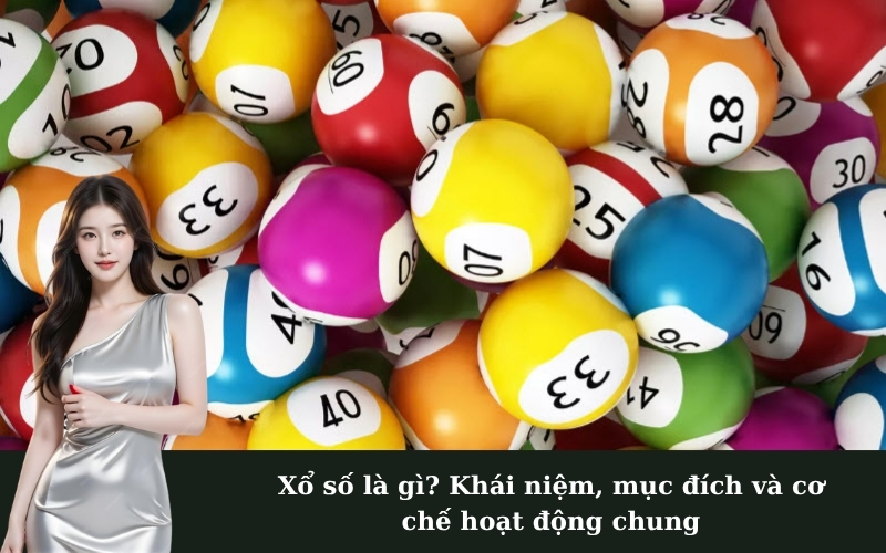 Xổ số là gì? Khái niệm, mục đích và cơ chế hoạt động chung