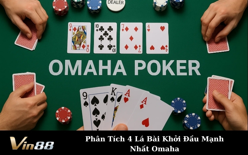 Phân Tích 4 Lá Bài Khởi Đầu Mạnh Nhất Omaha
