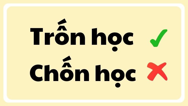 Phân biệt chính tả trốn học và chốn học qua âm đầu tr và ch