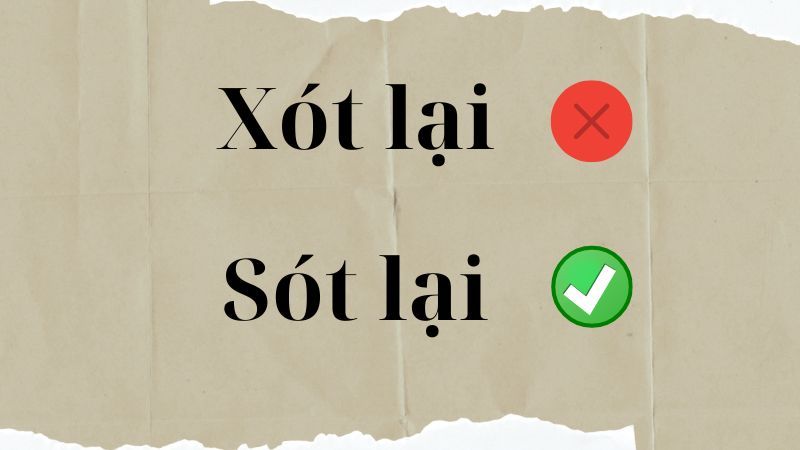 Phân biệt sót lại và xót lại - cách viết đúng chính tả